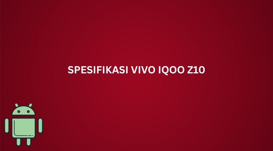 HP Vivo iQOO Z10 menawarkan kombinasi performa, desain, dan fitur unggulan. Simak harga terbaru serta kelebihannya di tahun 2025.